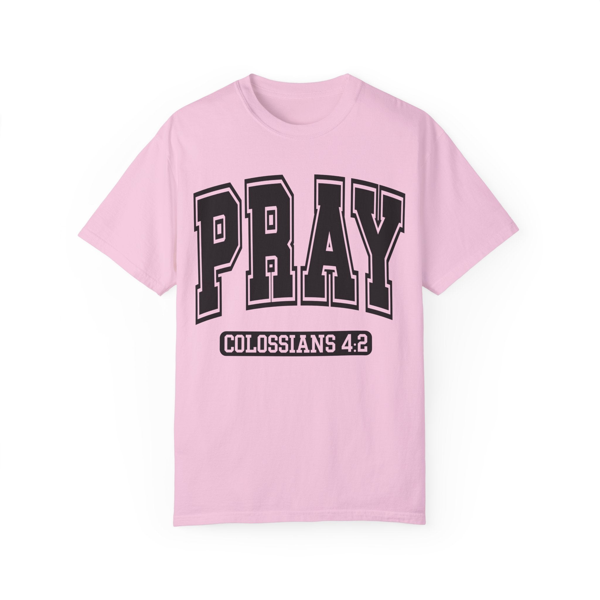 "PRAY" COLOSSIANS 4:2 TEE