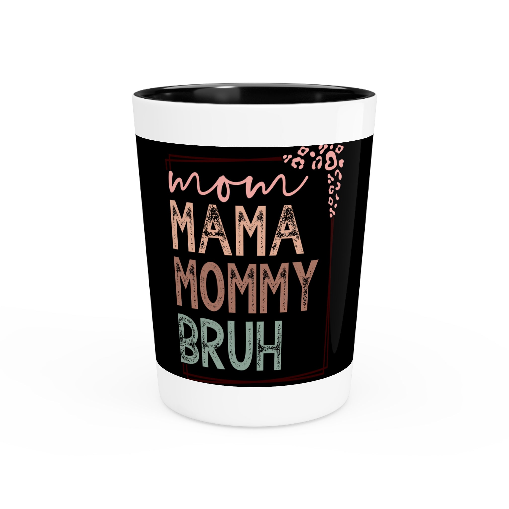 Cute Mom Shot Glass - Fun 'Mom, Mama, Mommy, Bruh' Design