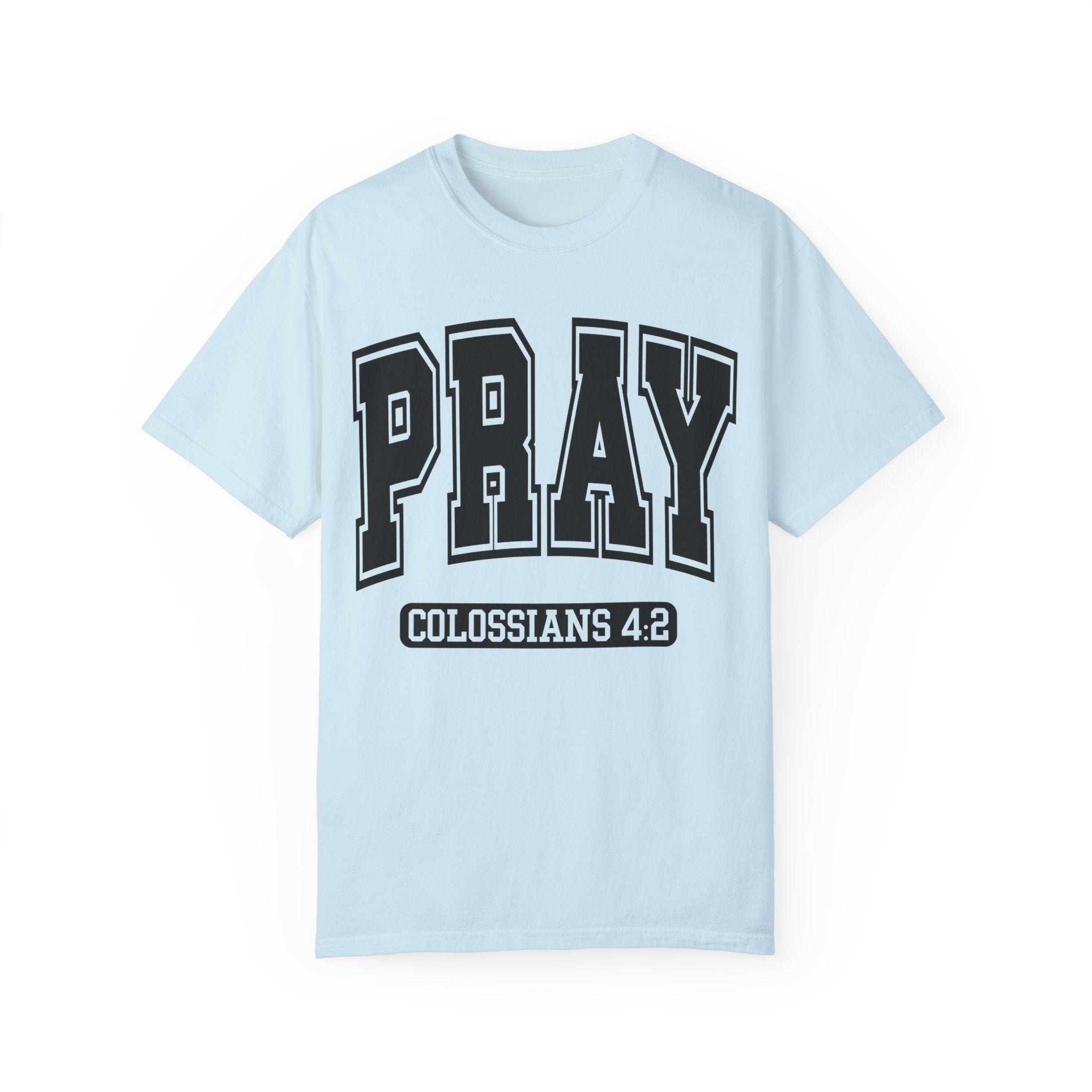 "PRAY" COLOSSIANS 4:2 TEE